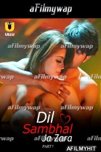 Dil Sambhal Ja Zara (2024) Part 1 ULLU Hindi Hot Web Series